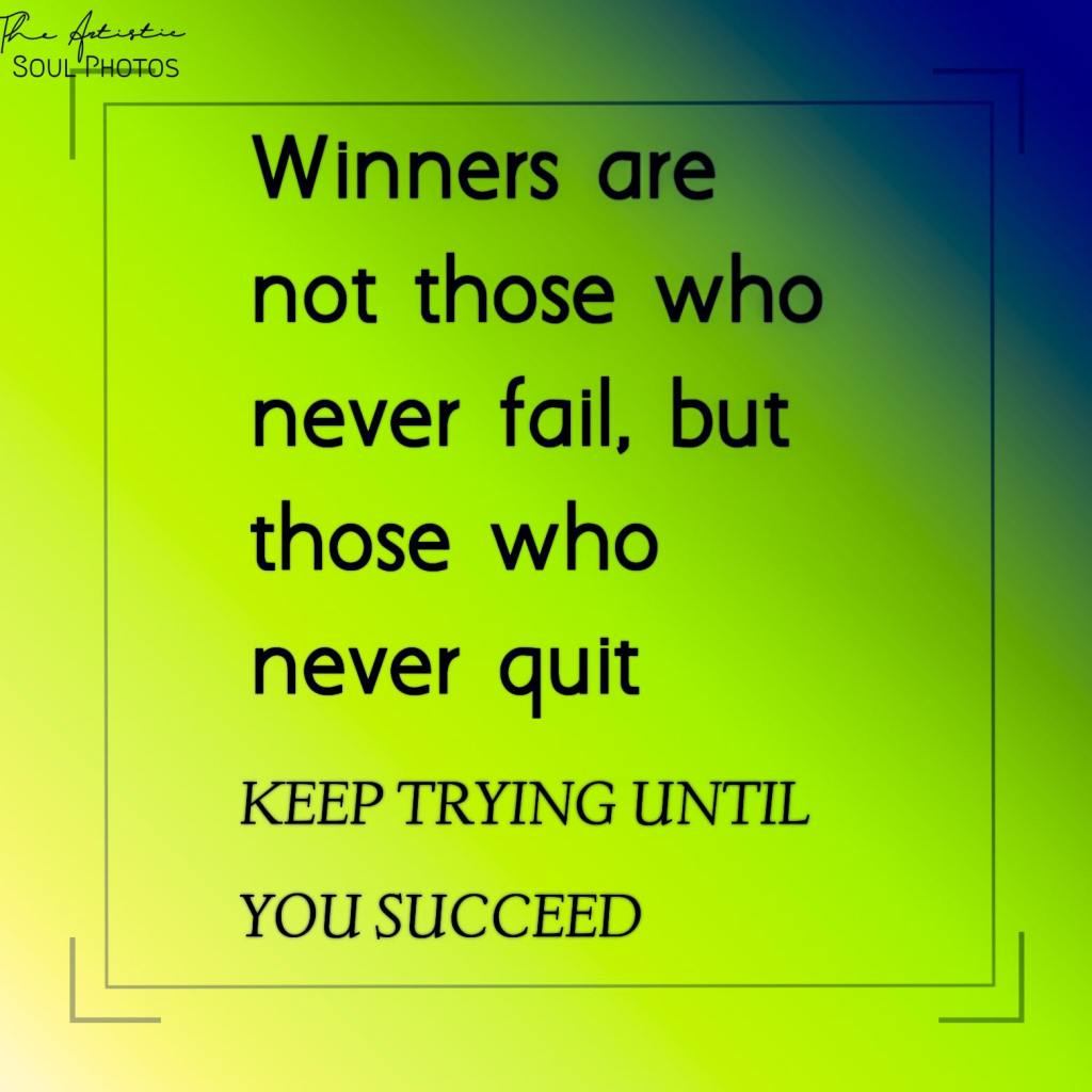 Winners are not those who never fail, but those who never quit - Quote