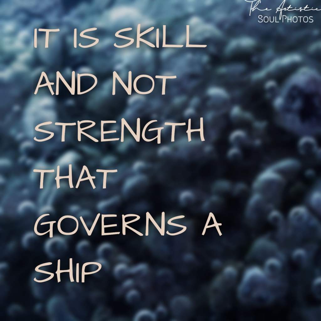 It is skill and not strength that governs a ship - Quote